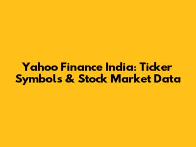 Yahoo Finance India: Ticker Symbols & Stock Market Data