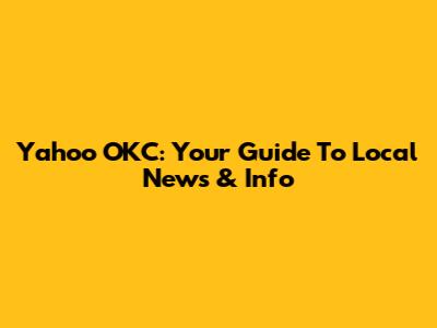 Yahoo OKC: Your Guide To Local News & Info