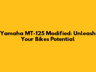 Yamaha MT-125 Modified: Unleash Your Bike's Potential