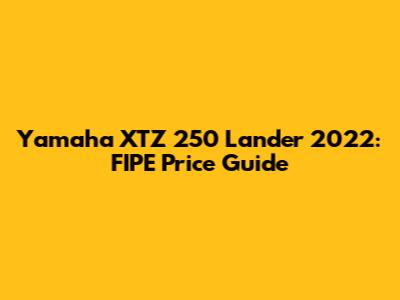 Yamaha XTZ 250 Lander 2022: FIPE Price Guide