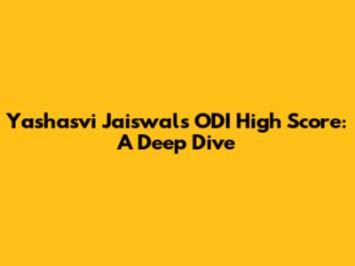 Yashasvi Jaiswal's ODI High Score: A Deep Dive