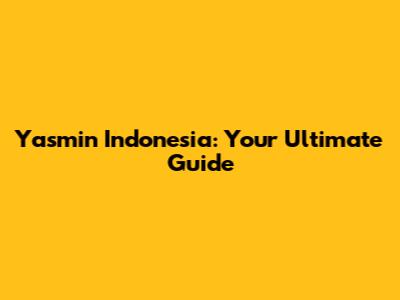 Yasmin Indonesia: Your Ultimate Guide