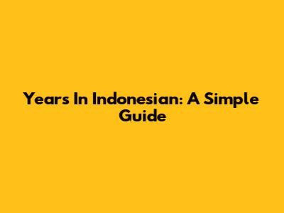 Years In Indonesian: A Simple Guide