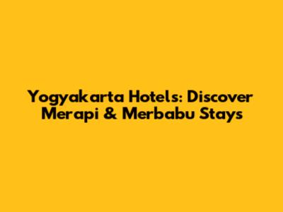 Yogyakarta Hotels: Discover Merapi & Merbabu Stays