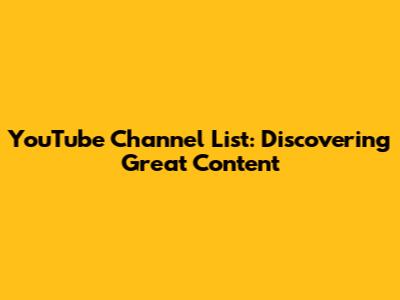 YouTube Channel List: Discovering Great Content
