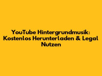 YouTube Hintergrundmusik: Kostenlos Herunterladen & Legal Nutzen