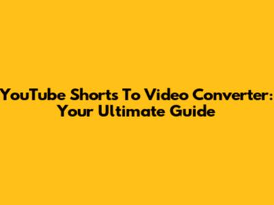 YouTube Shorts To Video Converter: Your Ultimate Guide