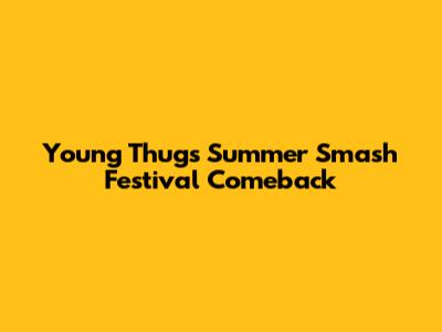 Young Thug's Summer Smash Festival Comeback