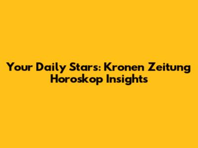Your Daily Stars: Kronen Zeitung Horoskop Insights