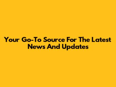 Your Go-To Source For The Latest News And Updates