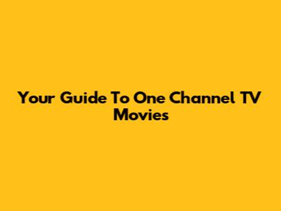 Your Guide To One Channel TV Movies