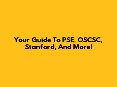 Your Guide To PSE, OSCSC, Stanford, And More!