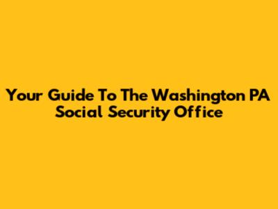Your Guide To The Washington PA Social Security Office