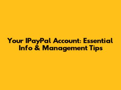 Your IPayPal Account: Essential Info & Management Tips