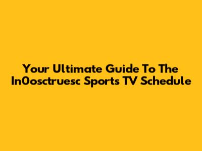 Your Ultimate Guide To The In0osctruesc Sports TV Schedule
