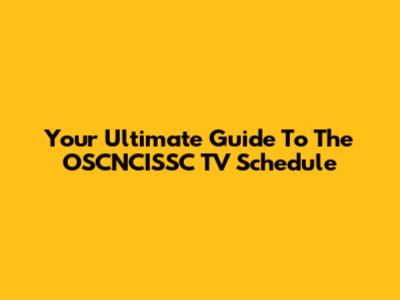 Your Ultimate Guide To The OSCNCISSC TV Schedule