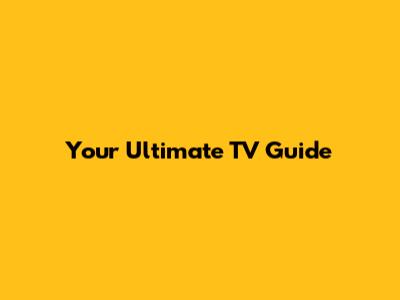 Your Ultimate TV Guide