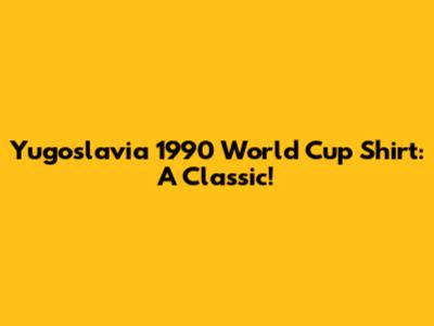 Yugoslavia 1990 World Cup Shirt: A Classic!