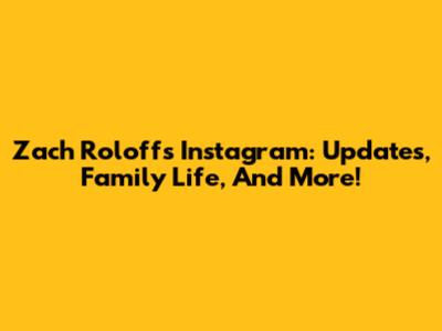 Zach Roloff's Instagram: Updates, Family Life, And More!