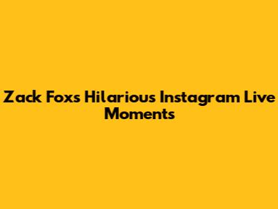 Zack Fox's Hilarious Instagram Live Moments