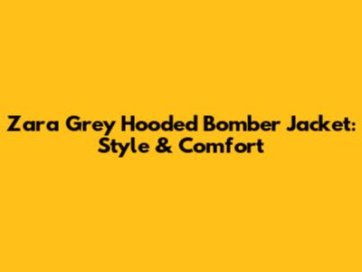 Zara Grey Hooded Bomber Jacket: Style & Comfort