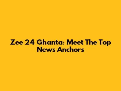 Zee 24 Ghanta: Meet The Top News Anchors