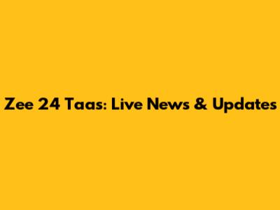 Zee 24 Taas: Live News & Updates