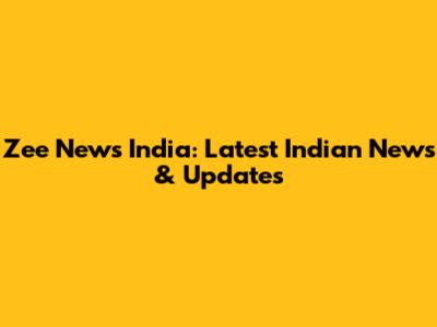 Zee News India: Latest Indian News & Updates