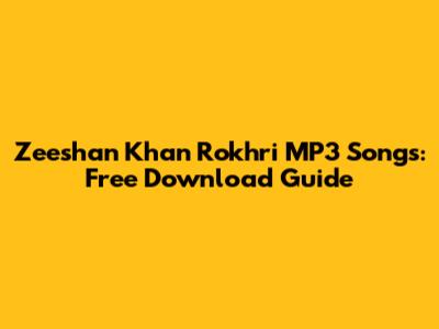 Zeeshan Khan Rokhri MP3 Songs: Free Download Guide