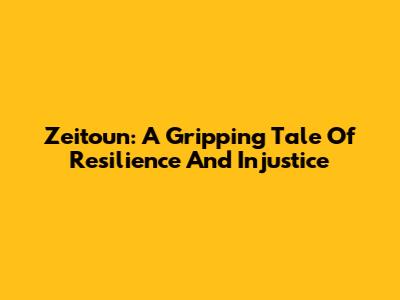 Zeitoun: A Gripping Tale Of Resilience And Injustice