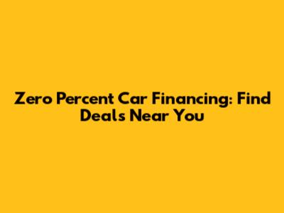 Zero Percent Car Financing: Find Deals Near You