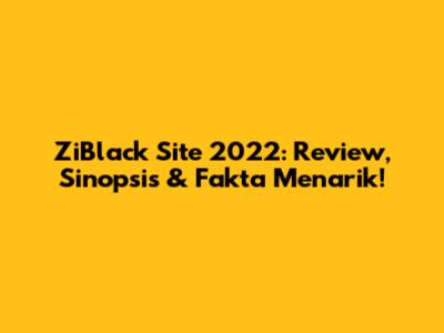ZiBlack Site 2022: Review, Sinopsis & Fakta Menarik!
