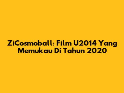 ZiCosmoball: Film U2014 Yang Memukau Di Tahun 2020
