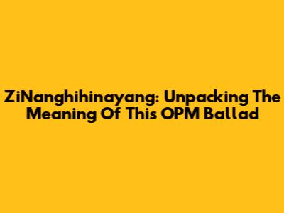 ZiNanghihinayang: Unpacking The Meaning Of This OPM Ballad