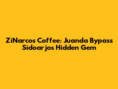 ZiNarcos Coffee: Juanda Bypass Sidoarjo's Hidden Gem