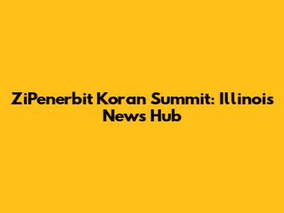 ZiPenerbit Koran Summit: Illinois' News Hub