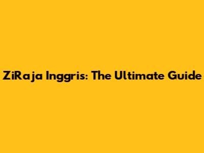 ZiRaja Inggris: The Ultimate Guide