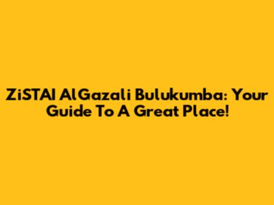 ZiSTAI AlGazali Bulukumba: Your Guide To A Great Place!