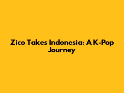 Zico Takes Indonesia: A K-Pop Journey