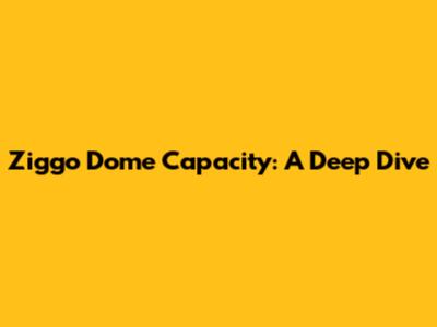 Ziggo Dome Capacity: A Deep Dive
