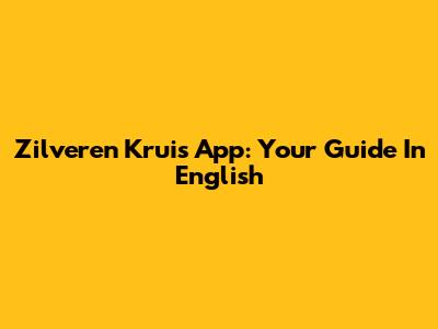 Zilveren Kruis App: Your Guide In English