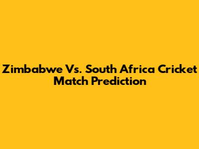 Zimbabwe Vs. South Africa Cricket Match Prediction