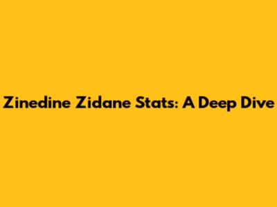 Zinedine Zidane Stats: A Deep Dive