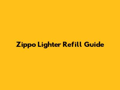 Zippo Lighter Refill Guide