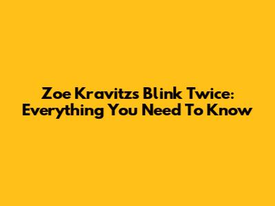 Zoe Kravitz's 'Blink Twice': Everything You Need To Know