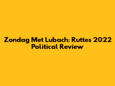 Zondag Met Lubach: Rutte's 2022 Political Review