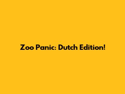Zoo Panic: Dutch Edition!
