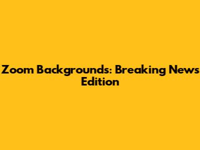 Zoom Backgrounds: Breaking News Edition