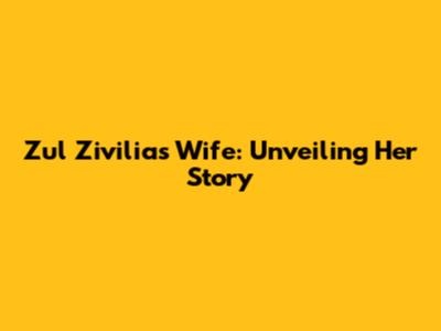 Zul Zivilia's Wife: Unveiling Her Story