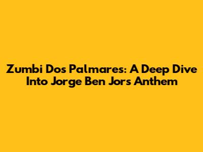 Zumbi Dos Palmares: A Deep Dive Into Jorge Ben Jor's Anthem